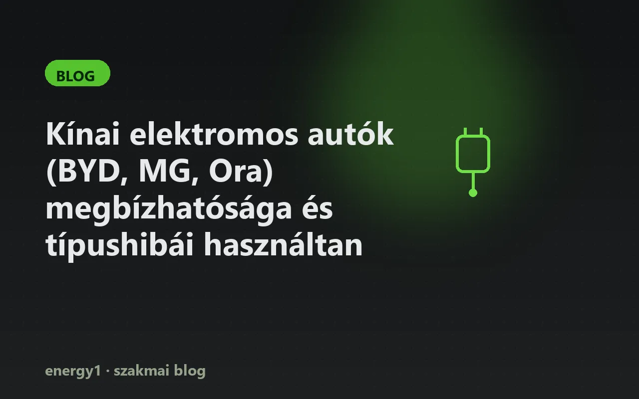 Kínai elektromos autók (BYD, MG, Ora) megbízhatósága és típushibái használtan