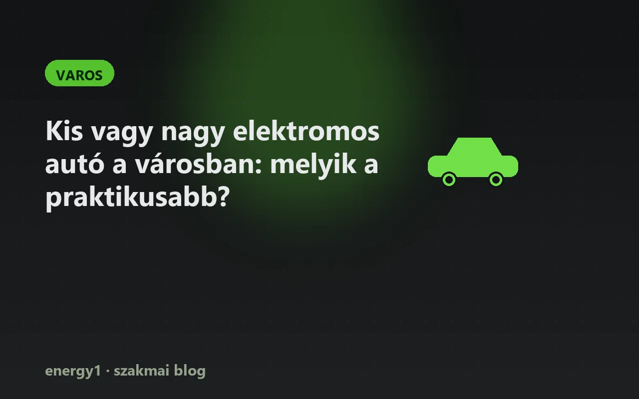 Kis vagy nagy elektromos autó a városban: melyik a praktikusabb? - varos