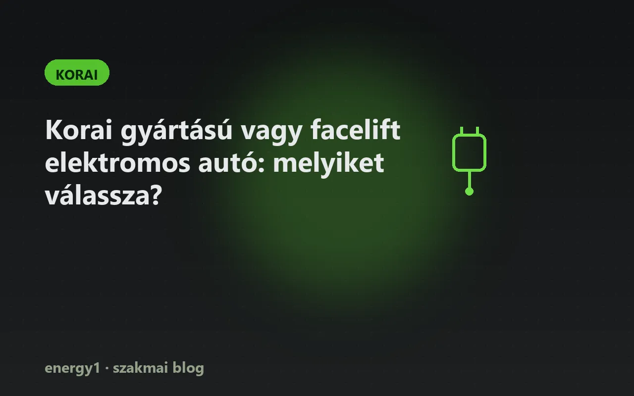 Korai gyártású vagy facelift elektromos autó: melyiket válassza? - korai
