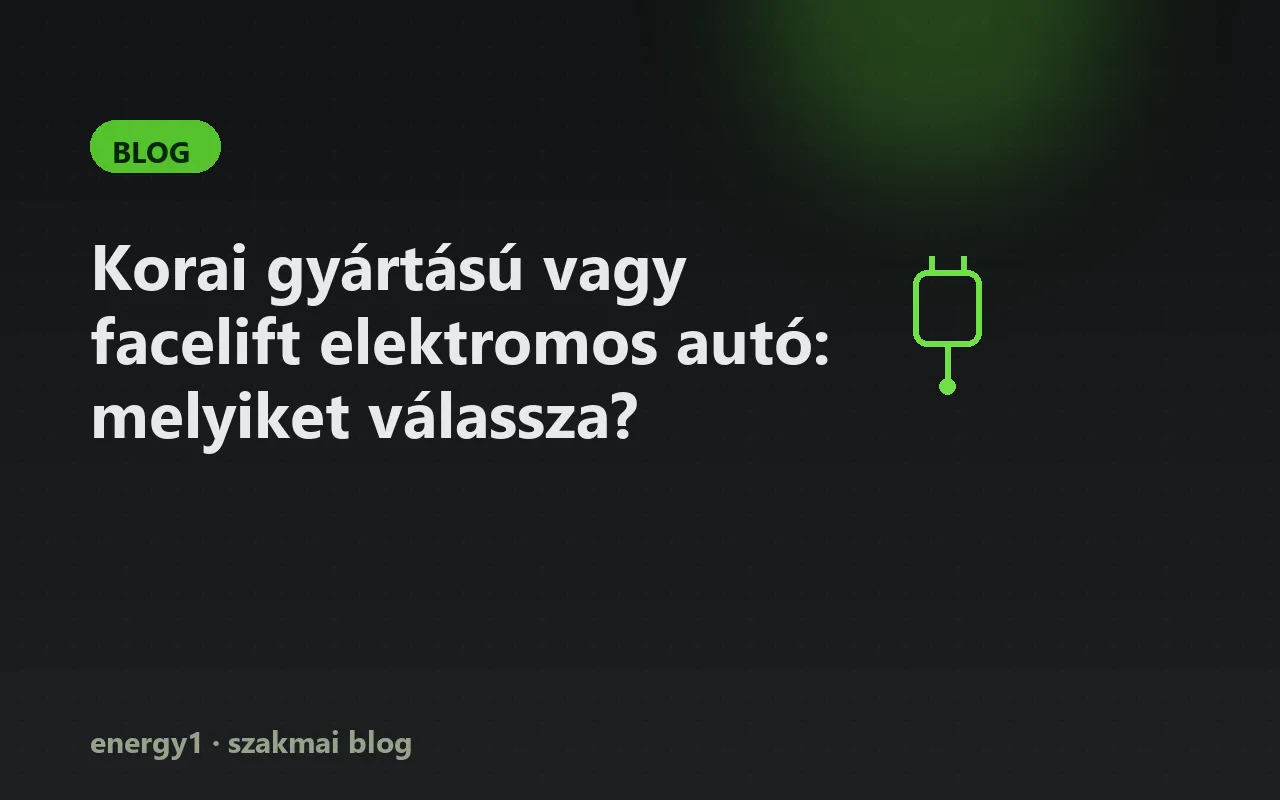 Korai gyártású vagy facelift elektromos autó: melyiket válassza?