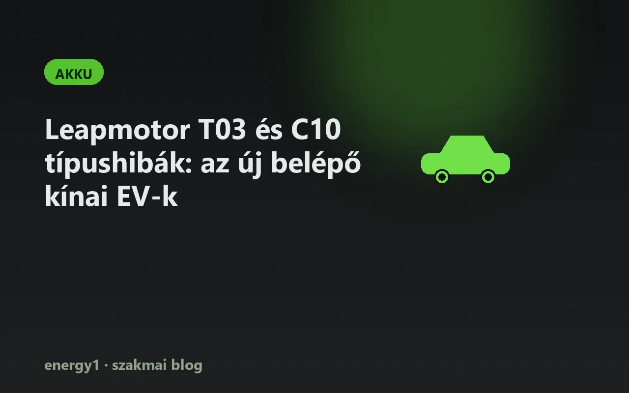 Leapmotor T03 és C10 típushibák: az új belépő kínai EV-k - akku