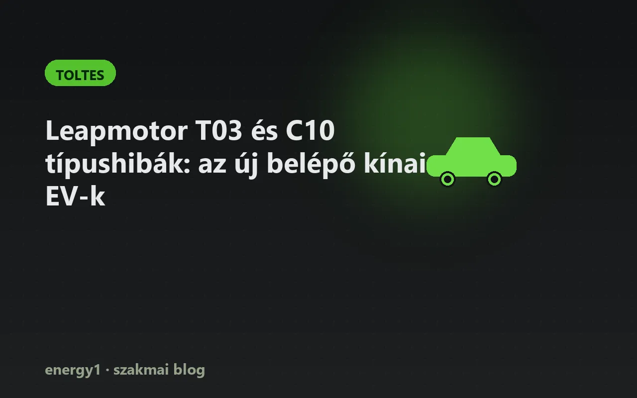 Leapmotor T03 és C10 típushibák: az új belépő kínai EV-k - toltes