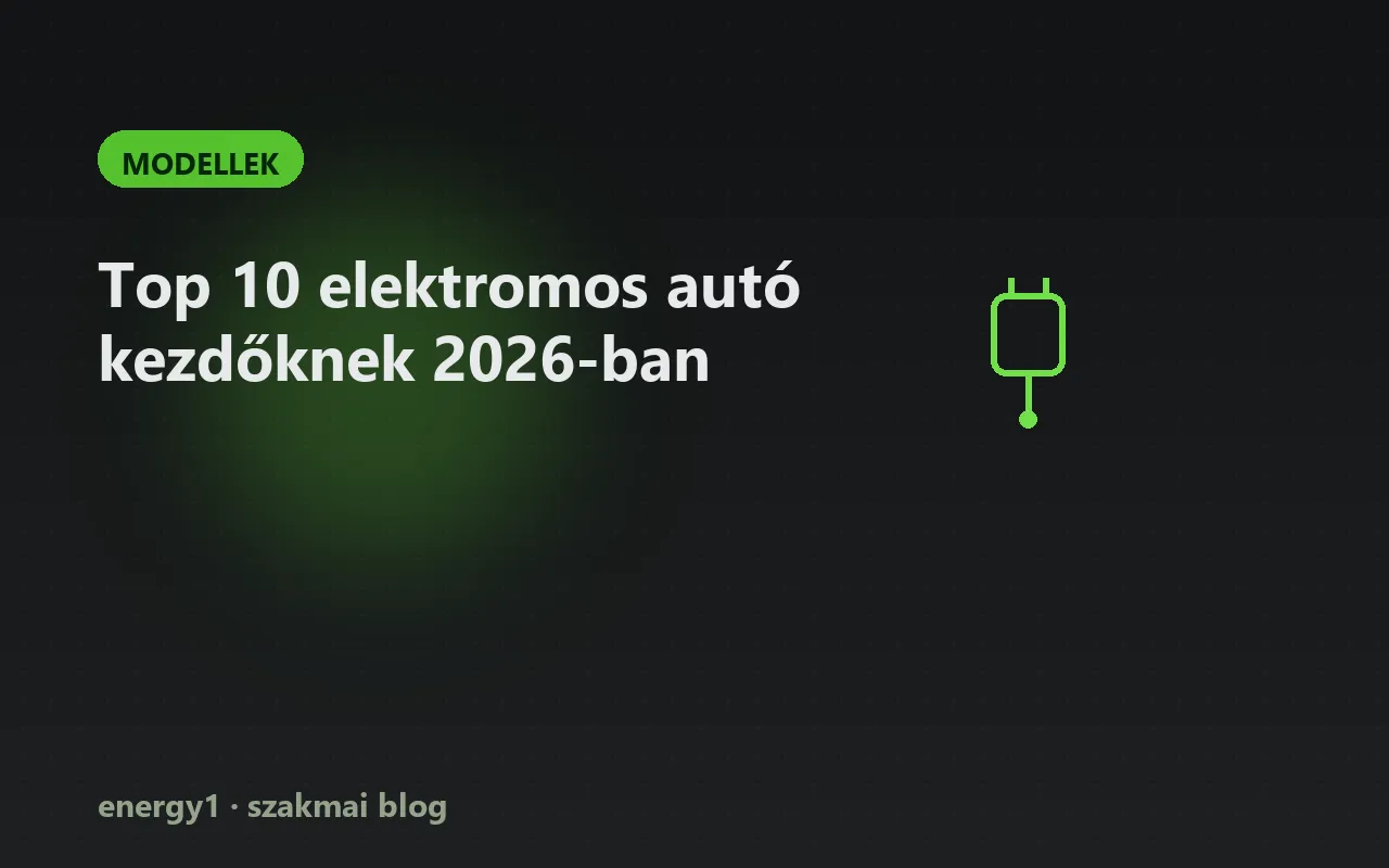 Top 10 elektromos autó kezdőknek 2026-ban - modellek