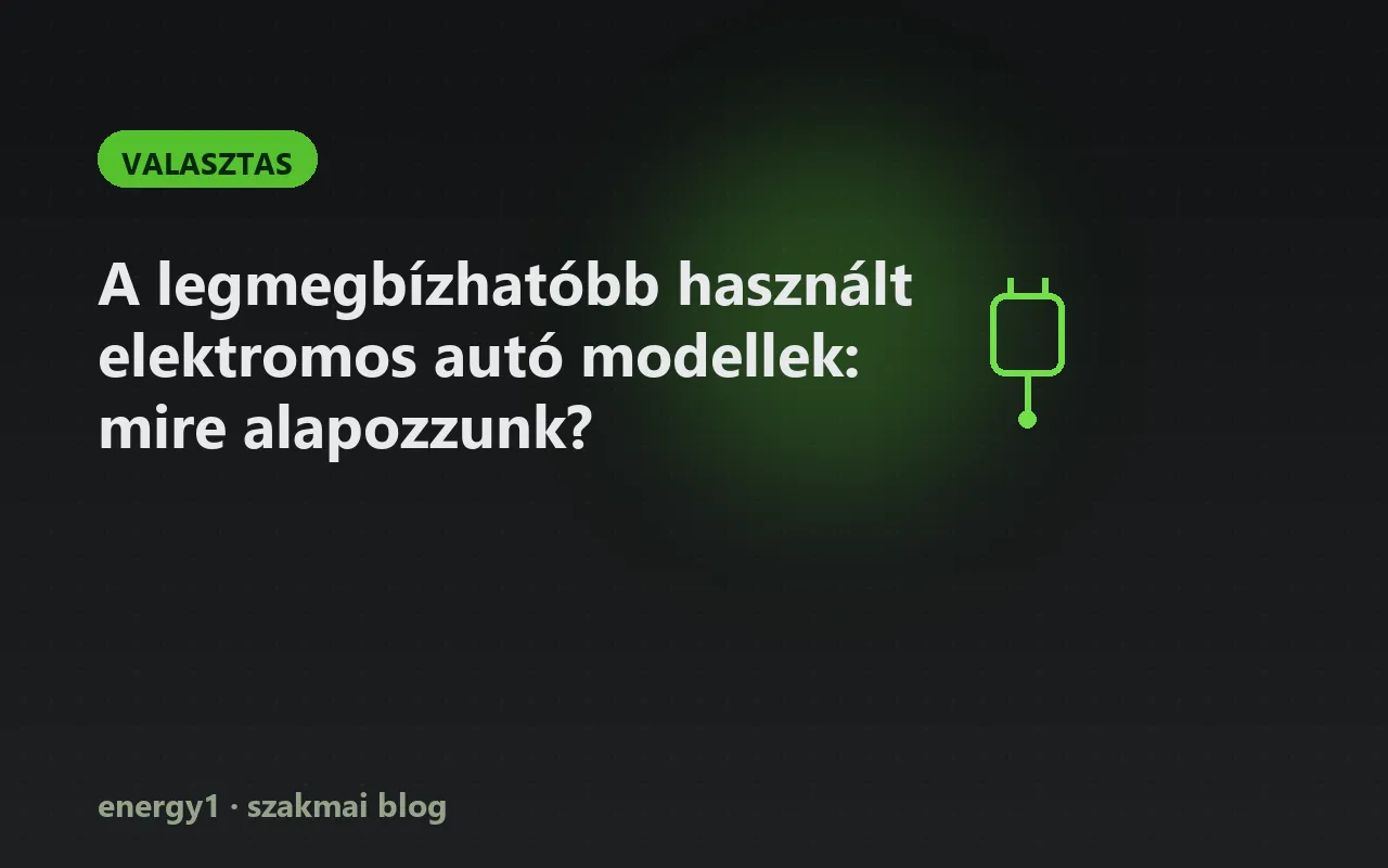 A legmegbízhatóbb használt elektromos autó modellek: mire alapozzunk? - valasztas