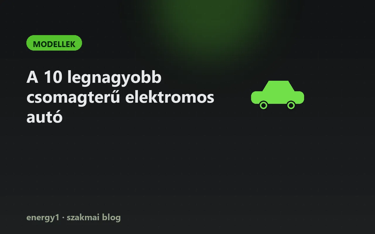A 10 legnagyobb csomagterű elektromos autó - modellek