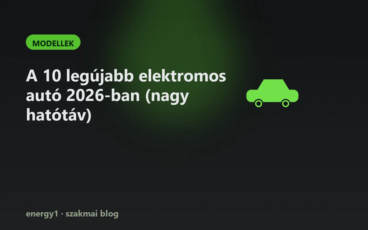 A 10 legújabb elektromos autó 2026-ban (nagy hatótáv) - modellek