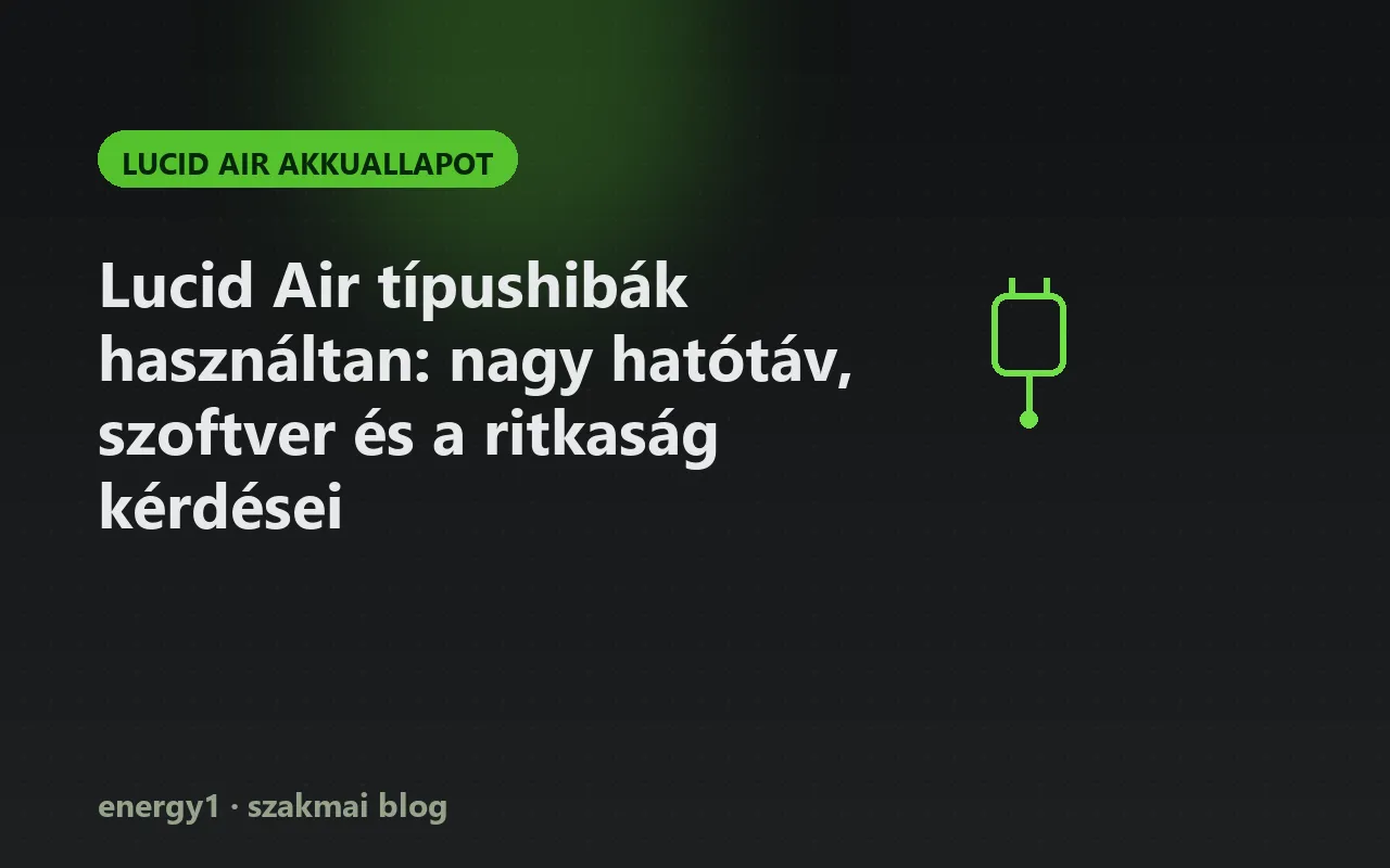 Lucid Air típushibák használtan: nagy hatótáv, szoftver és a ritkaság kérdései - lucid air akkuallapot