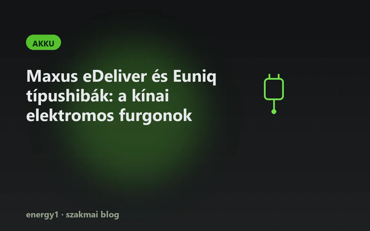 Maxus eDeliver és Euniq típushibák: a kínai elektromos furgonok - akku