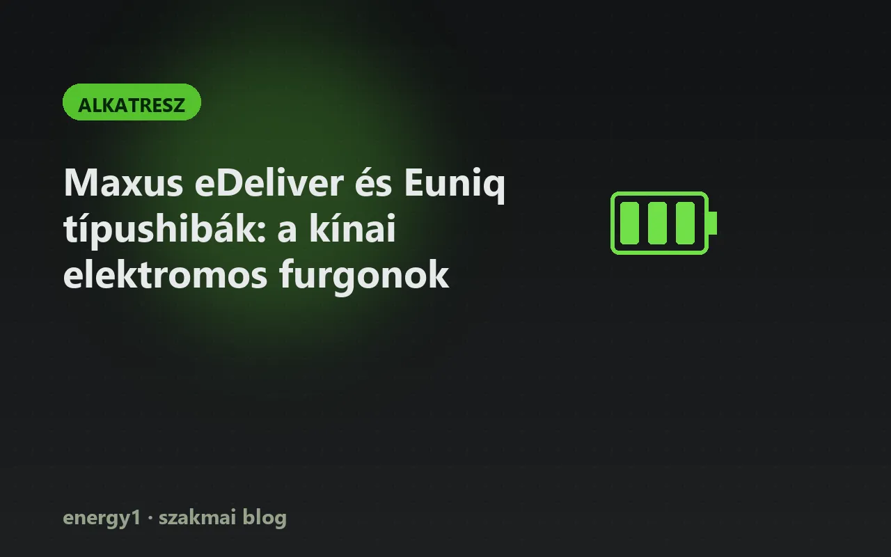 Maxus eDeliver és Euniq típushibák: a kínai elektromos furgonok - alkatresz