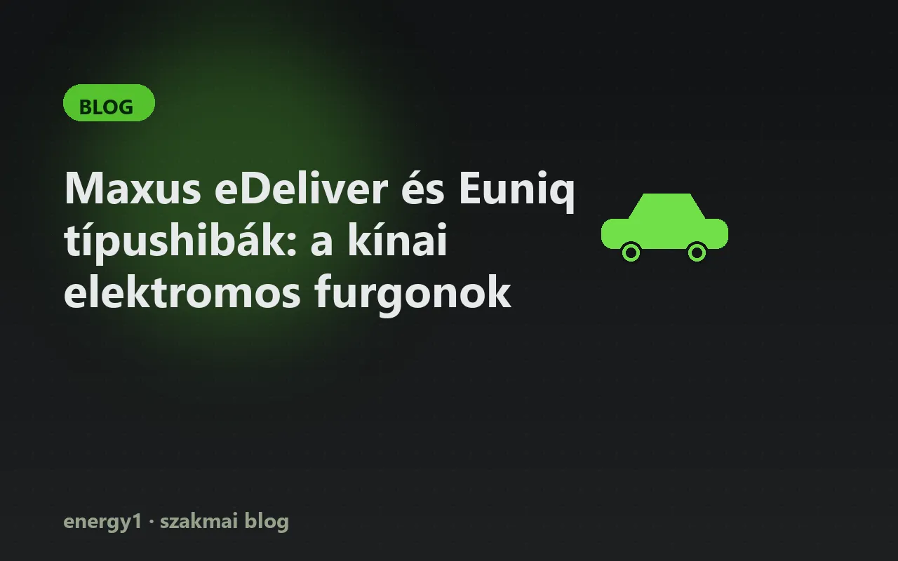 Maxus eDeliver és Euniq típushibák: a kínai elektromos furgonok