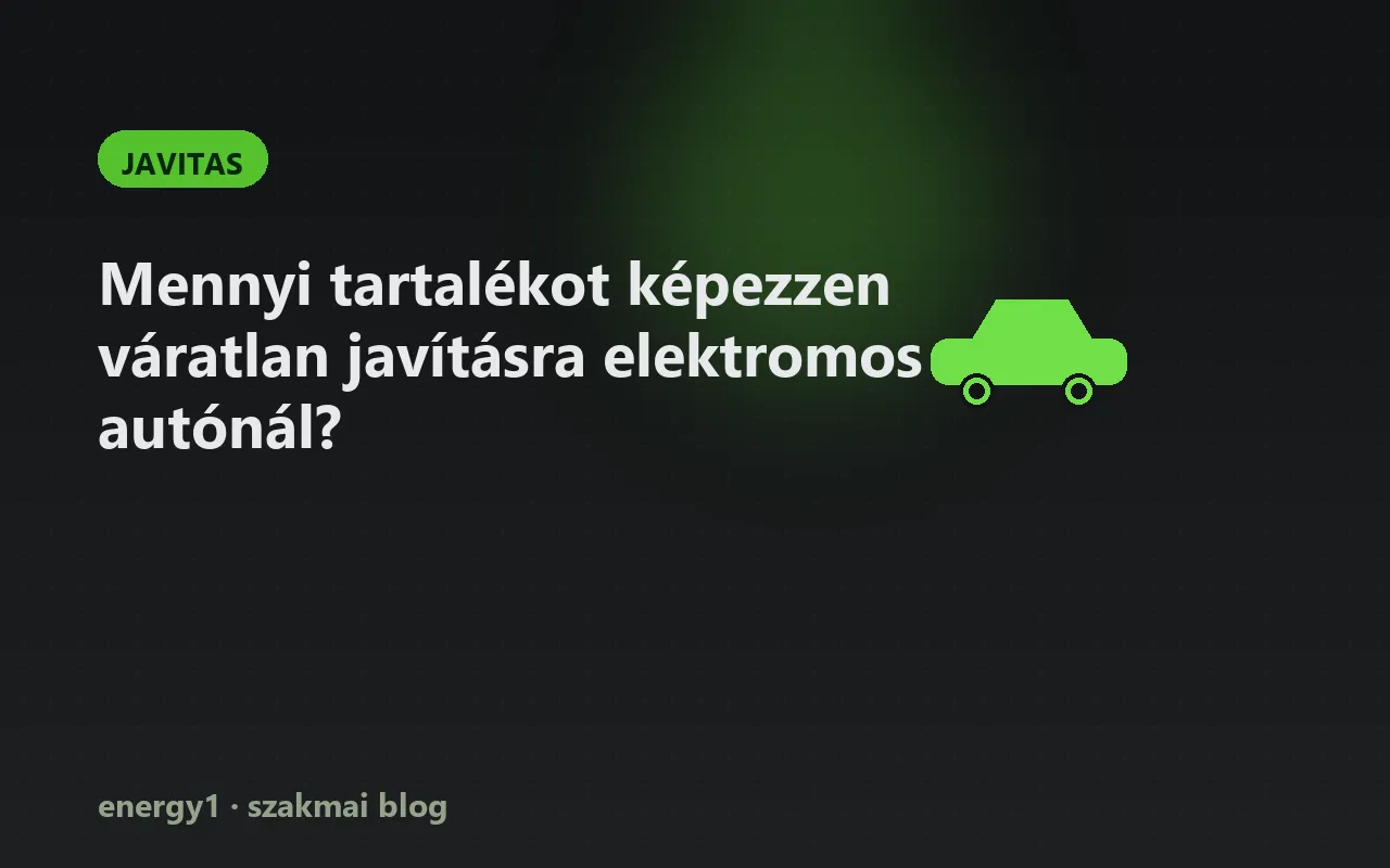Mennyi tartalékot képezzen váratlan javításra elektromos autónál? - javitas