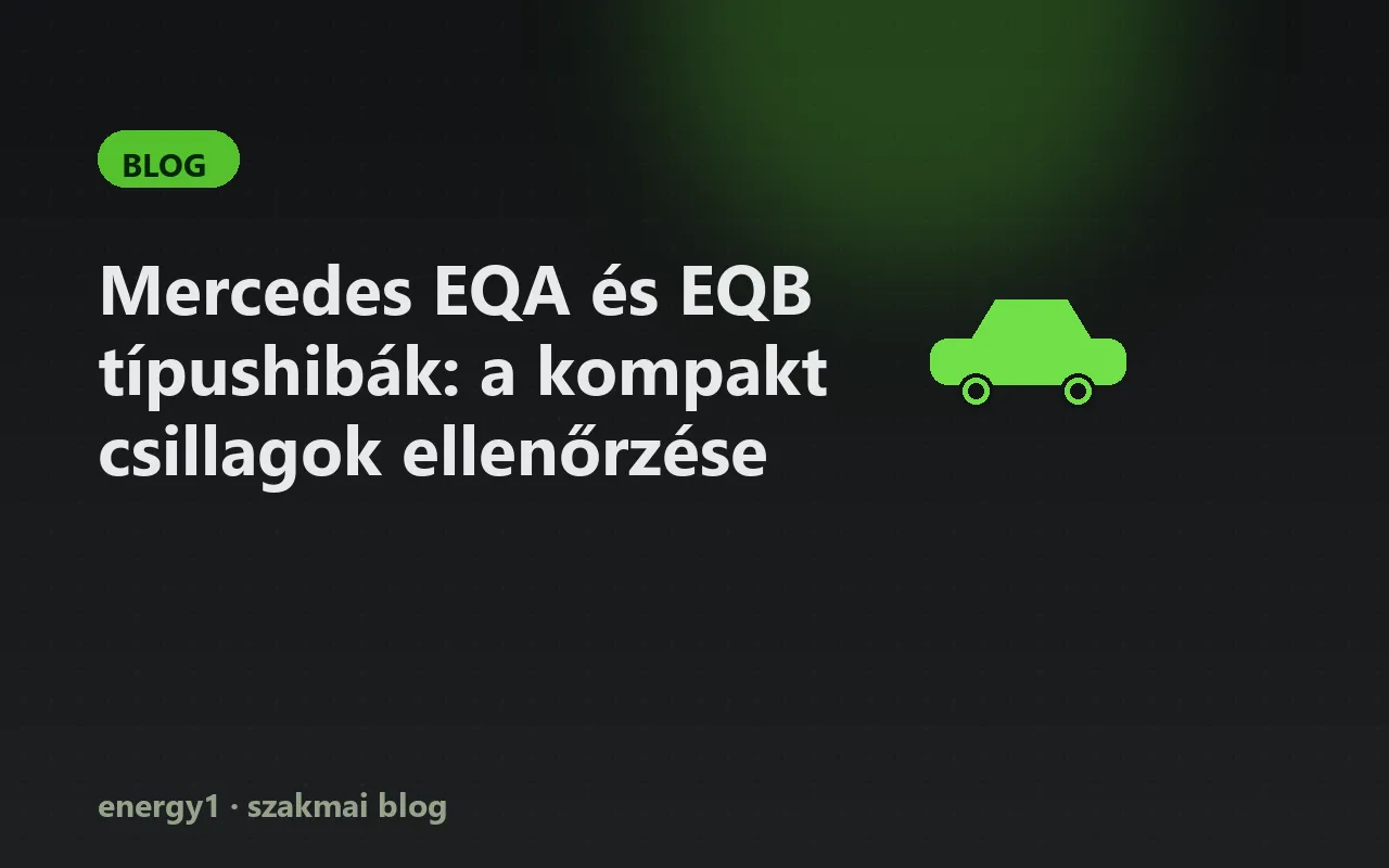 Mercedes EQA és EQB típushibák: a kompakt csillagok ellenőrzése