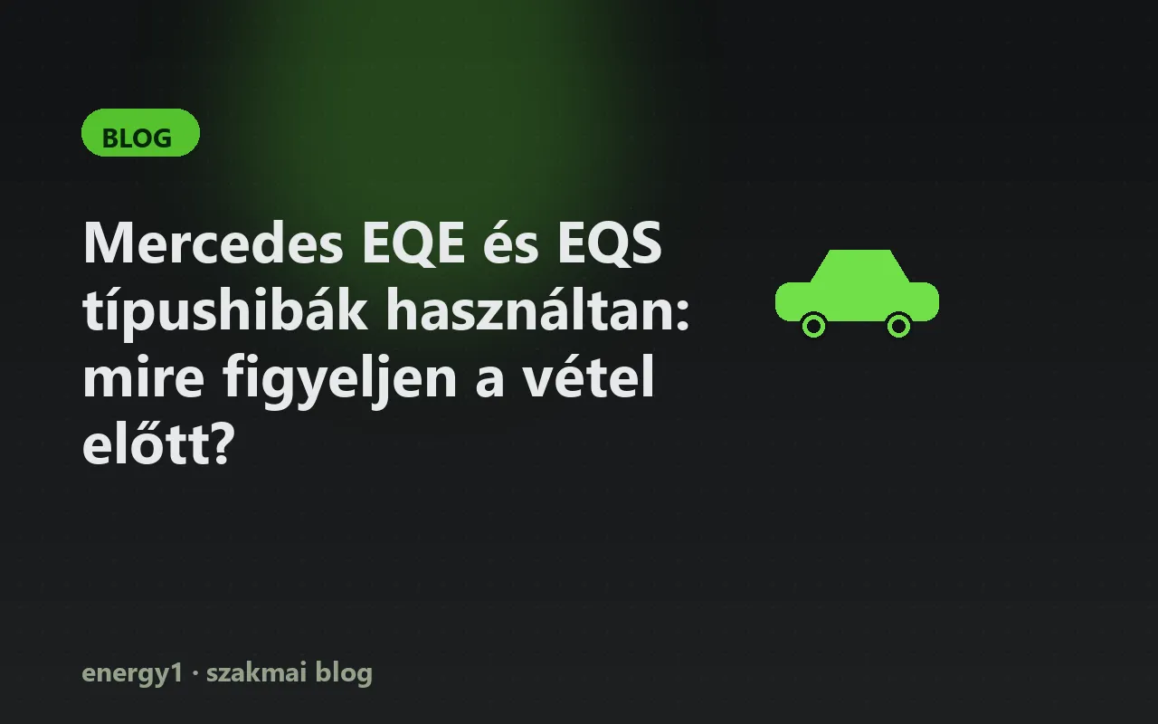 Mercedes EQE és EQS típushibák használtan: mire figyeljen a vétel előtt?