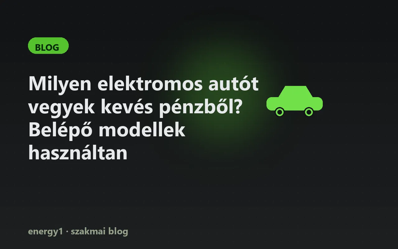 Milyen elektromos autót vegyek kevés pénzből? Belépő modellek használtan