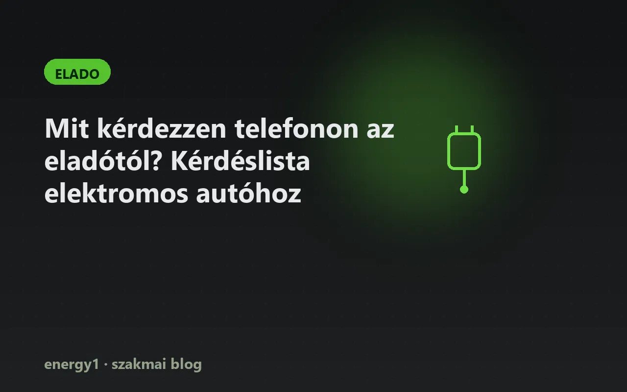 Mit kérdezzen telefonon az eladótól? Kérdéslista elektromos autóhoz - elado