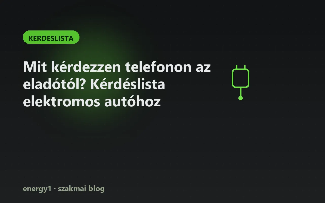 Mit kérdezzen telefonon az eladótól? Kérdéslista elektromos autóhoz - kerdeslista
