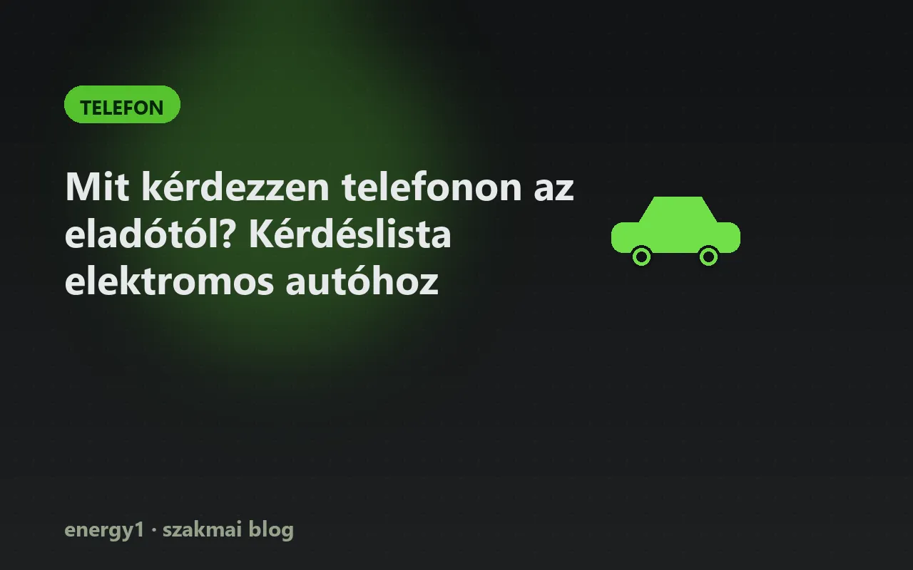 Mit kérdezzen telefonon az eladótól? Kérdéslista elektromos autóhoz - telefon