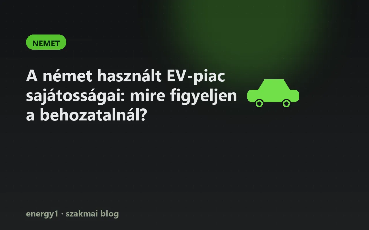 A német használt EV-piac sajátosságai: mire figyeljen a behozatalnál? - nemet