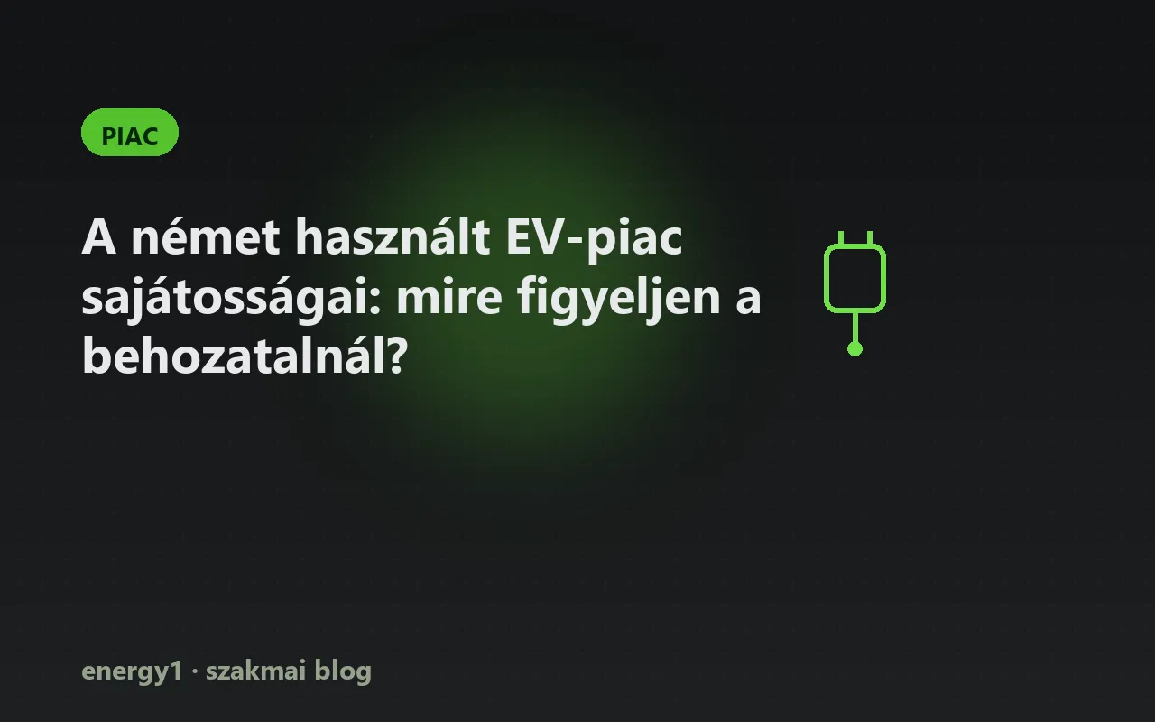 A német használt EV-piac sajátosságai: mire figyeljen a behozatalnál? - piac