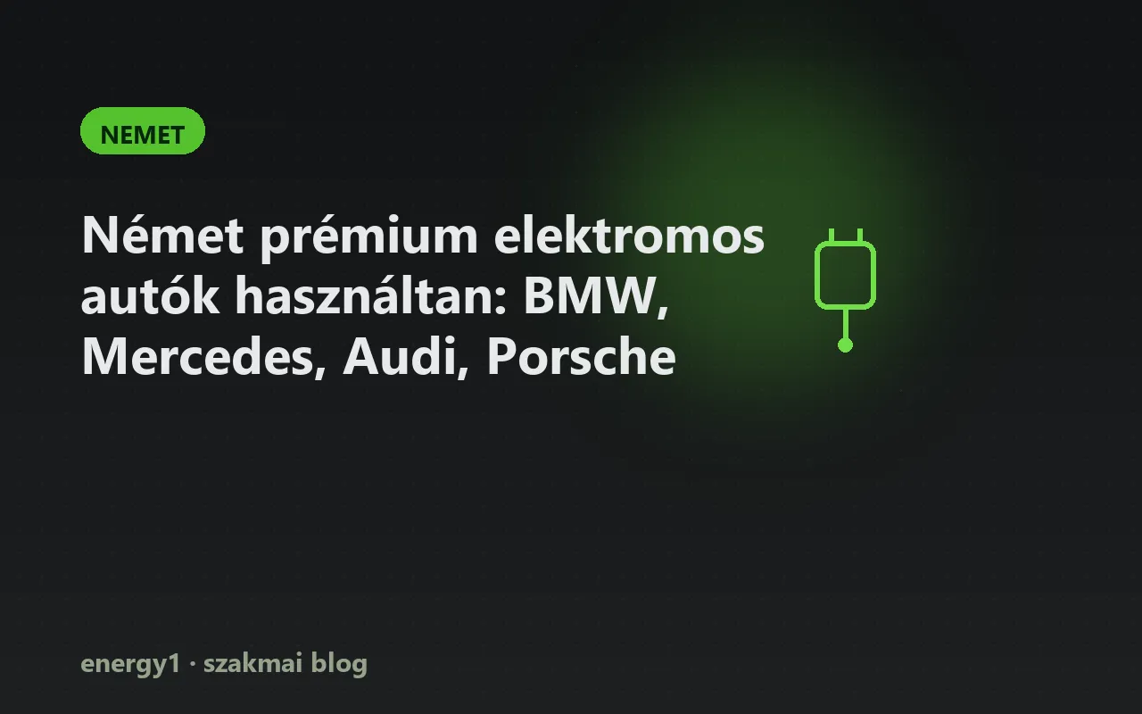 Német prémium elektromos autók használtan: BMW, Mercedes, Audi, Porsche - nemet