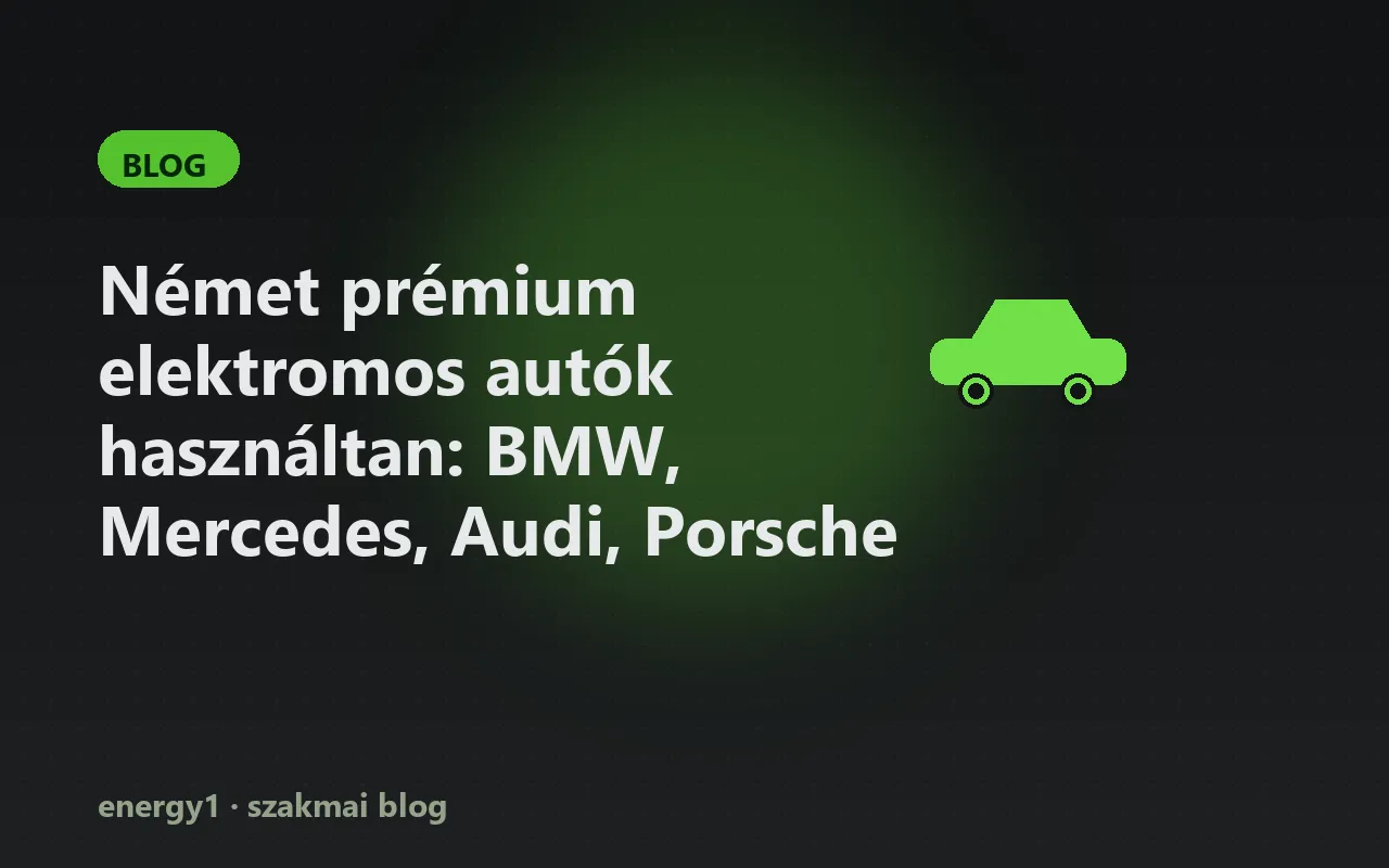 Német prémium elektromos autók használtan: BMW, Mercedes, Audi, Porsche