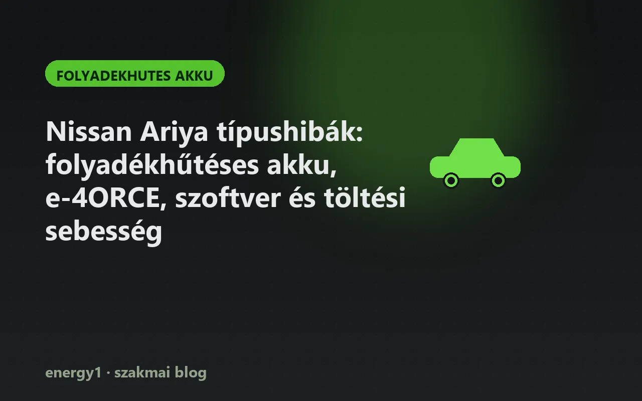 Nissan Ariya típushibák: folyadékhűtéses akku, e-4ORCE, szoftver és töltési sebesség - folyadekhutes akku