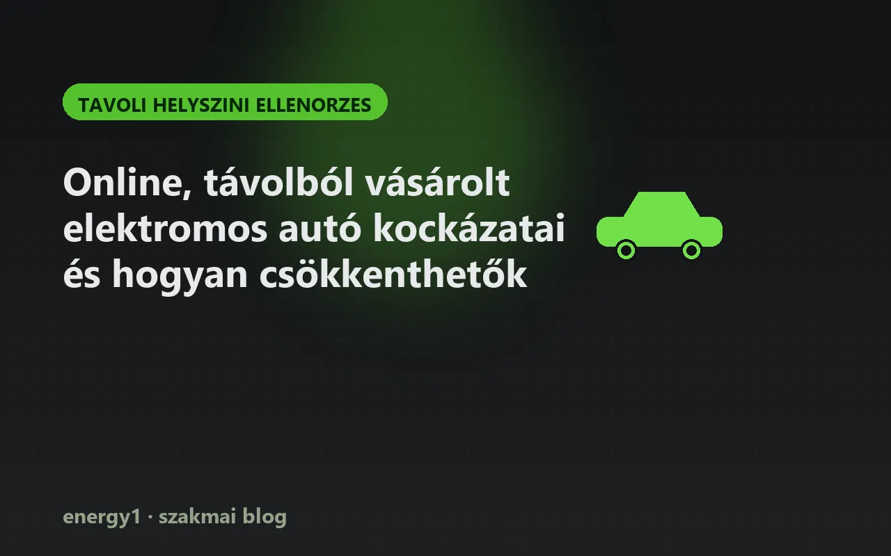 Online, távolból vásárolt elektromos autó kockázatai és hogyan csökkenthetők - tavoli helyszini ellenorzes