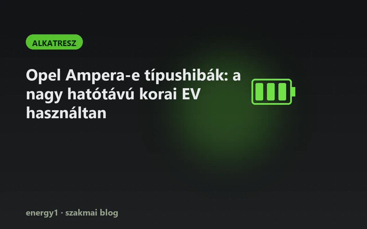 Opel Ampera-e típushibák: a nagy hatótávú korai EV használtan - alkatresz