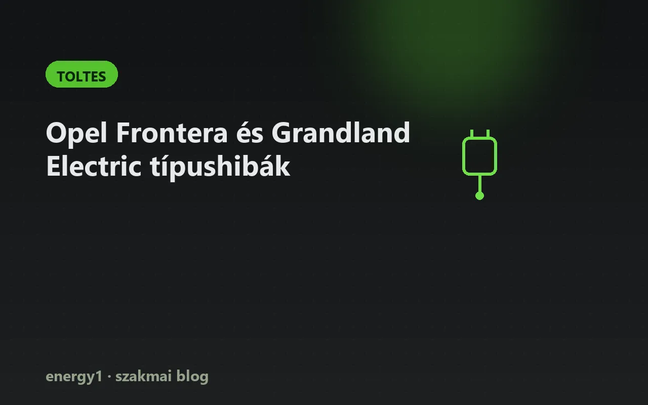 Opel Frontera és Grandland Electric típushibák - toltes