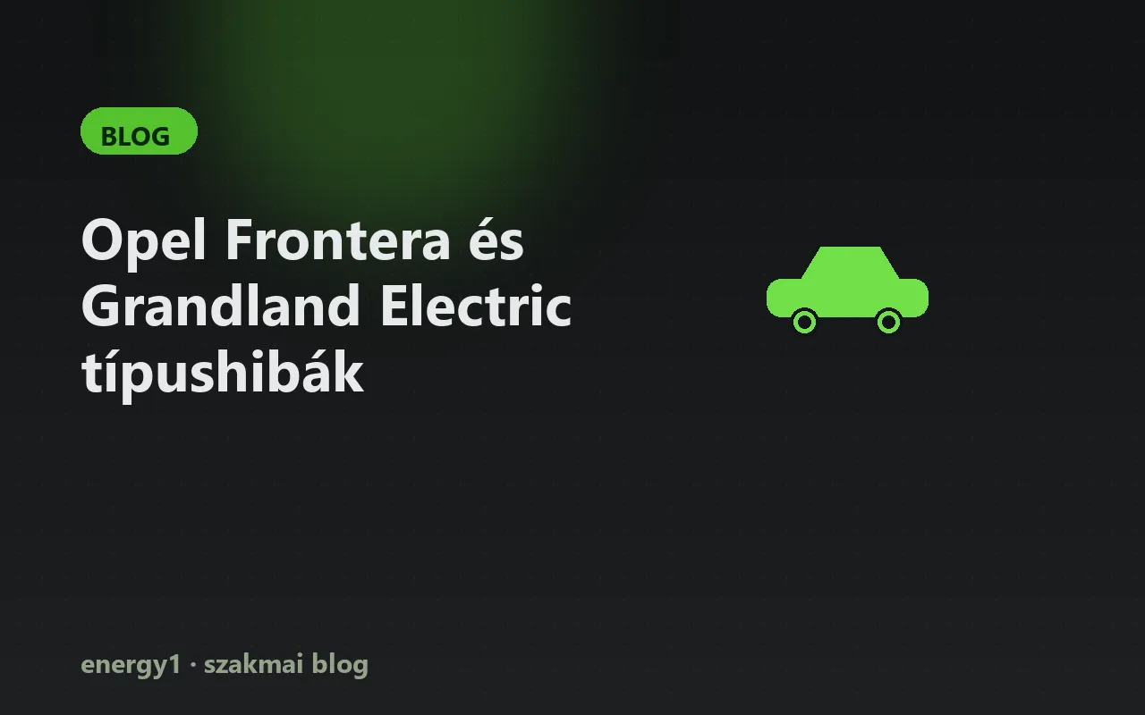 Opel Frontera és Grandland Electric típushibák