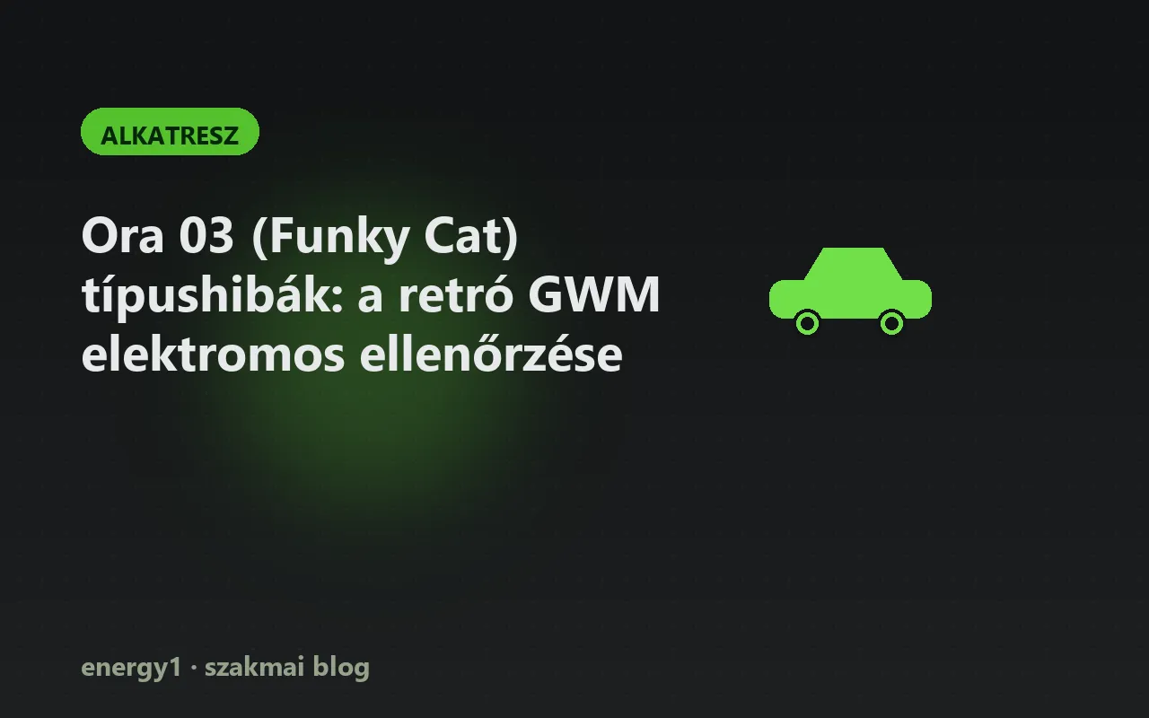 Ora 03 (Funky Cat) típushibák: a retró GWM elektromos ellenőrzése - alkatresz