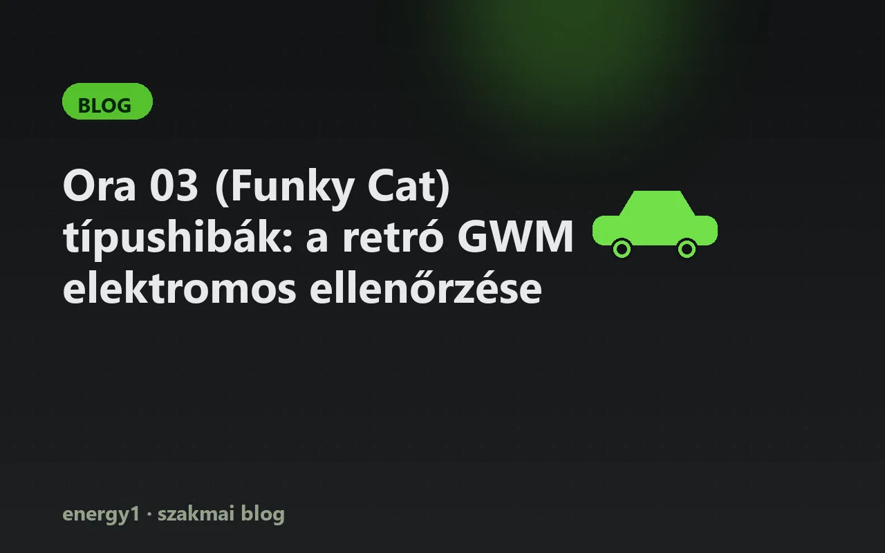 Ora 03 (Funky Cat) típushibák: a retró GWM elektromos ellenőrzése