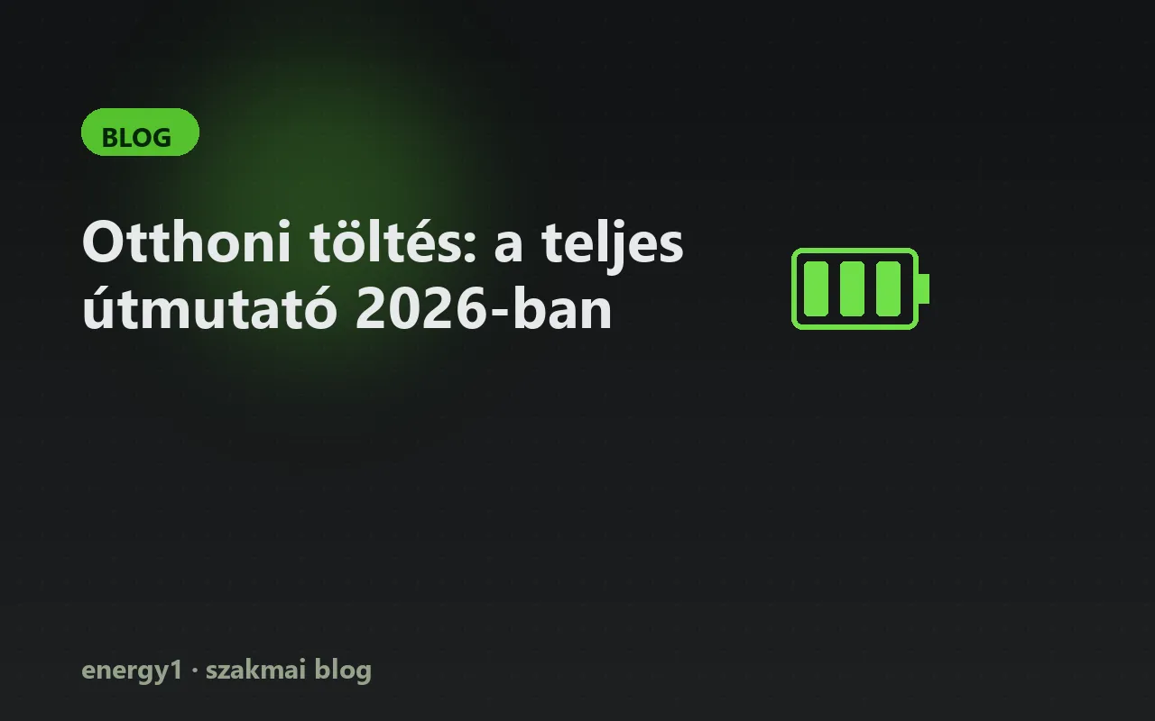 Otthoni töltés: a teljes útmutató 2026-ban