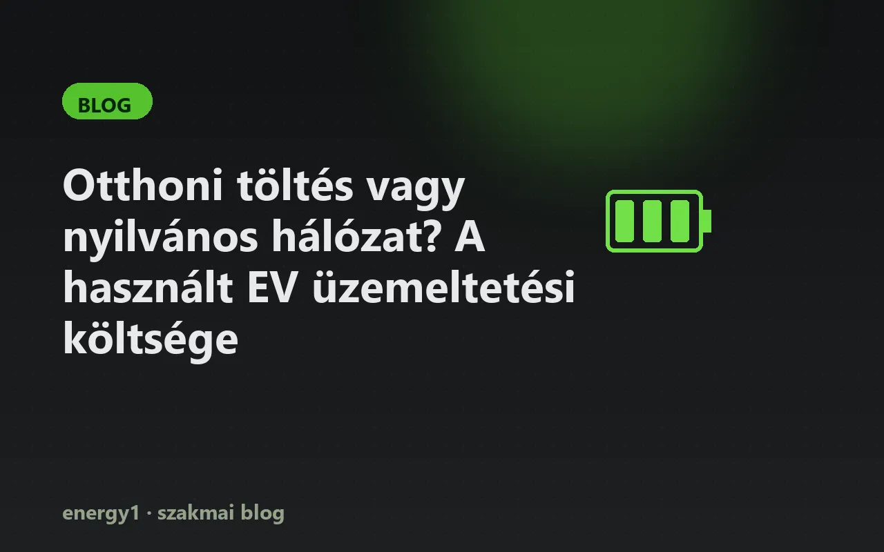 Otthoni töltés vagy nyilvános hálózat? A használt EV üzemeltetési költsége