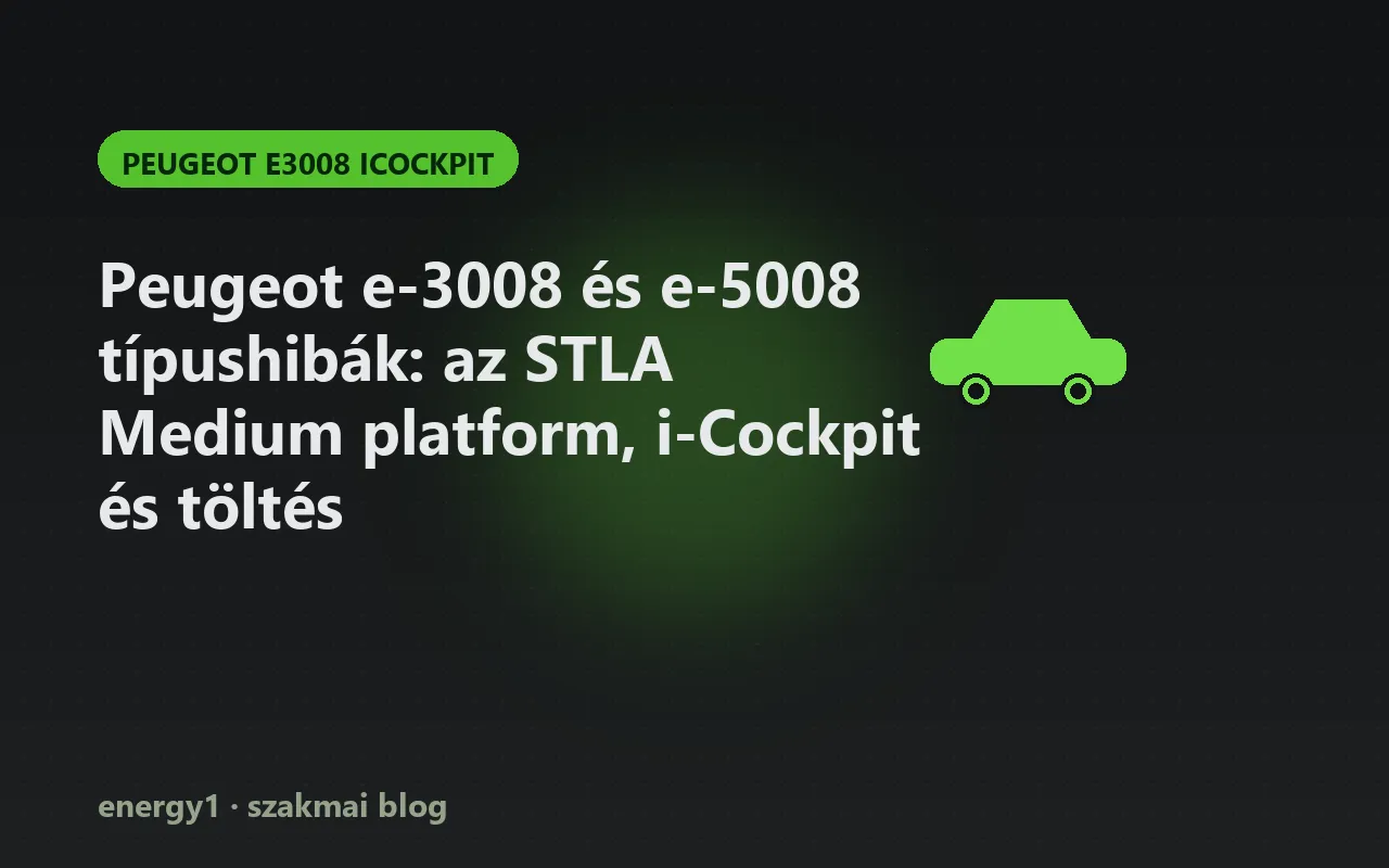 Peugeot e-3008 és e-5008 típushibák: az STLA Medium platform, i-Cockpit és töltés - peugeot e3008 icockpit