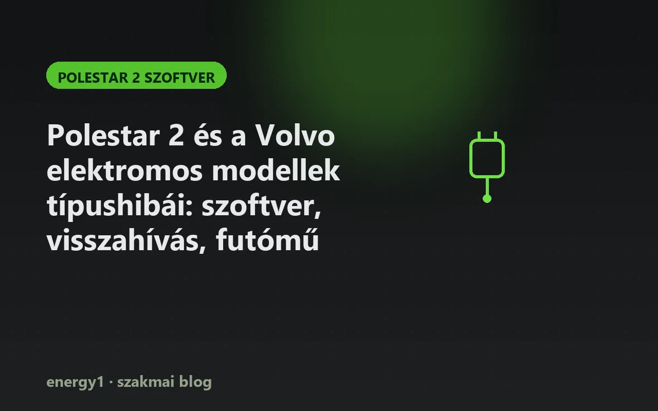 Polestar 2 és a Volvo elektromos modellek típushibái: szoftver, visszahívás, futómű - polestar 2 szoftver