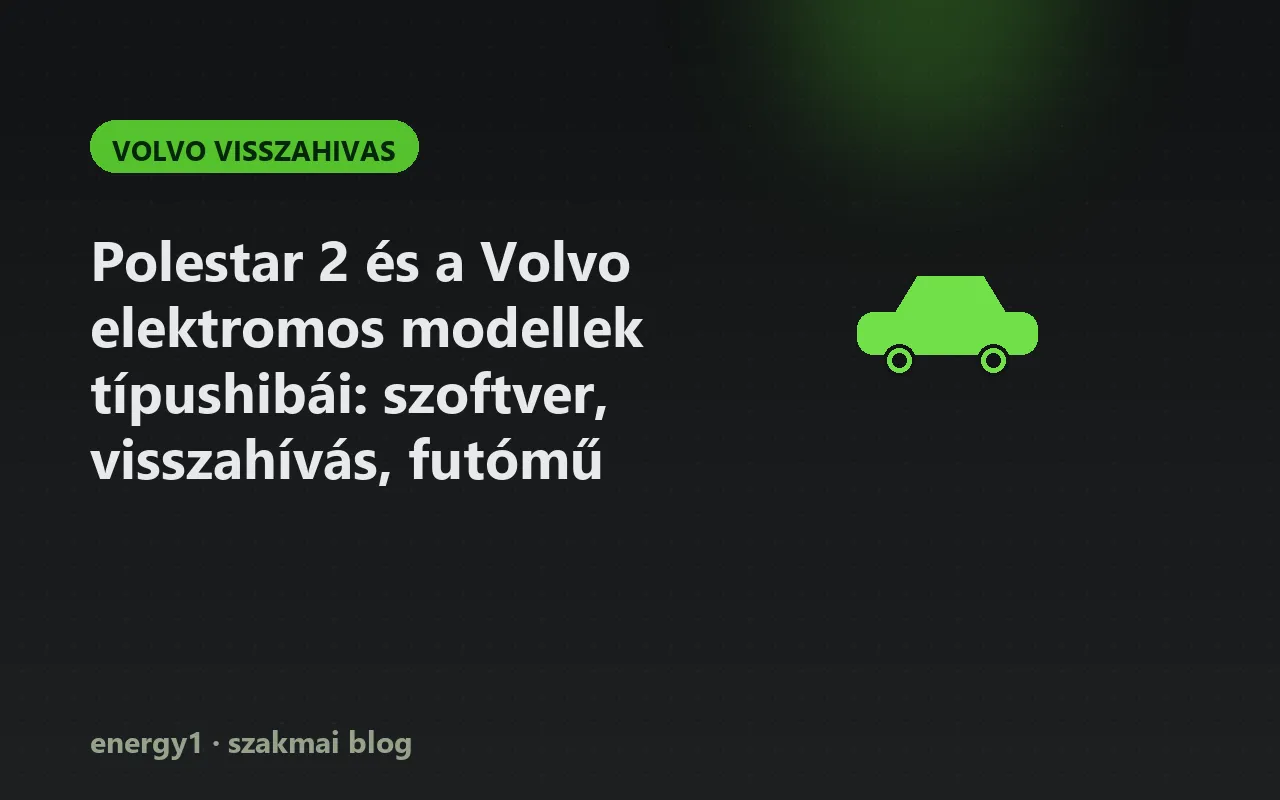 Polestar 2 és a Volvo elektromos modellek típushibái: szoftver, visszahívás, futómű - volvo visszahivas