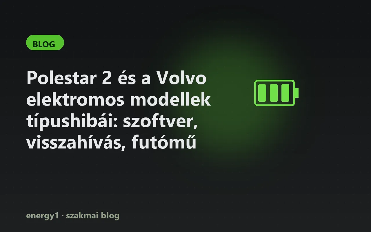 Polestar 2 és a Volvo elektromos modellek típushibái: szoftver, visszahívás, futómű