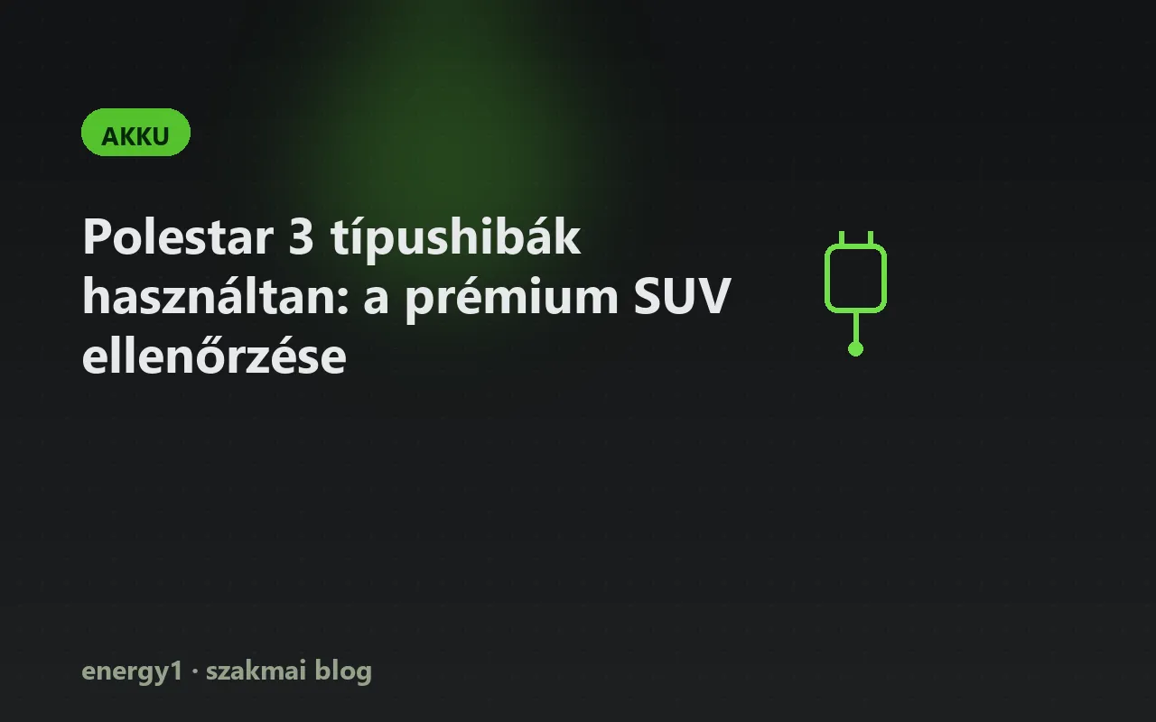Polestar 3 típushibák használtan: a prémium SUV ellenőrzése - akku
