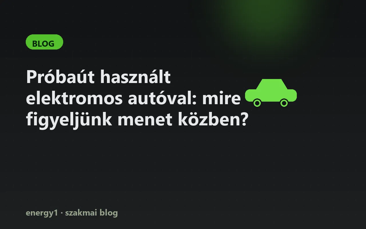 Próbaút használt elektromos autóval: mire figyeljünk menet közben?