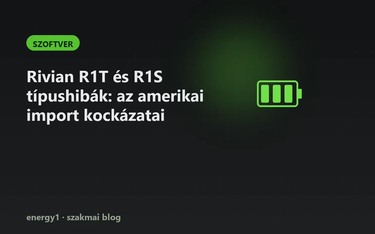 Rivian R1T és R1S típushibák: az amerikai import kockázatai - szoftver