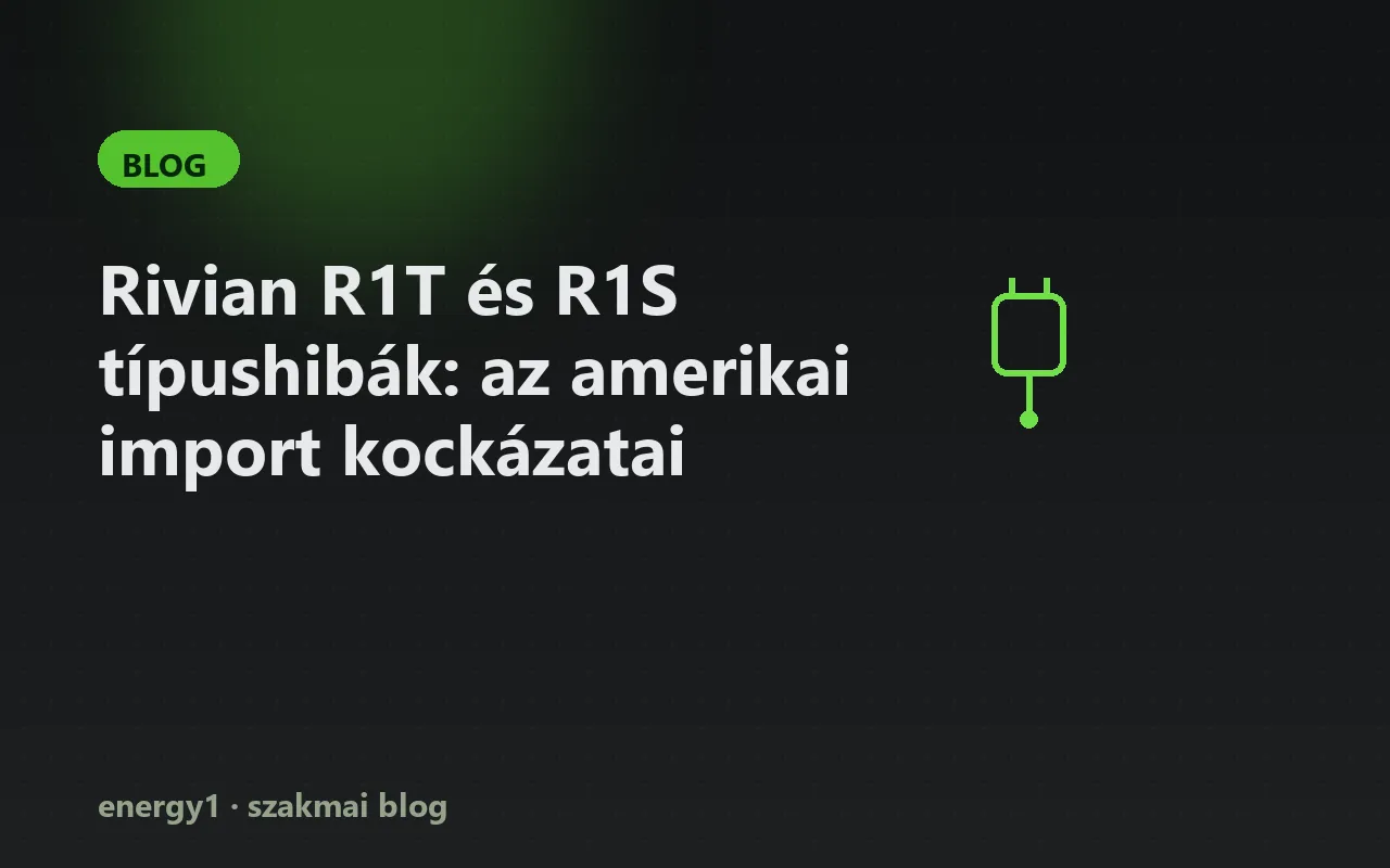 Rivian R1T és R1S típushibák: az amerikai import kockázatai