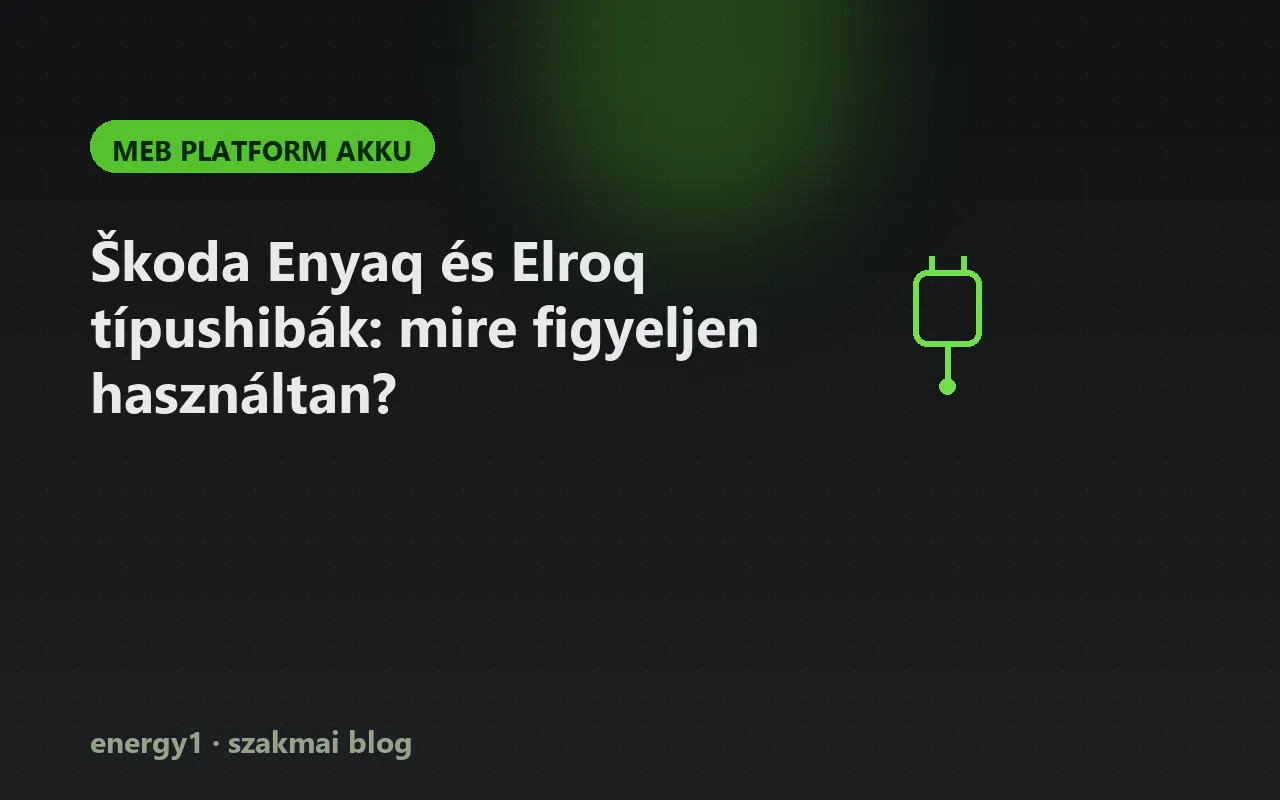 Škoda Enyaq és Elroq típushibák: mire figyeljen használtan? - meb platform akku
