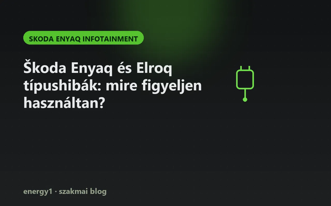 Škoda Enyaq és Elroq típushibák: mire figyeljen használtan? - skoda enyaq infotainment