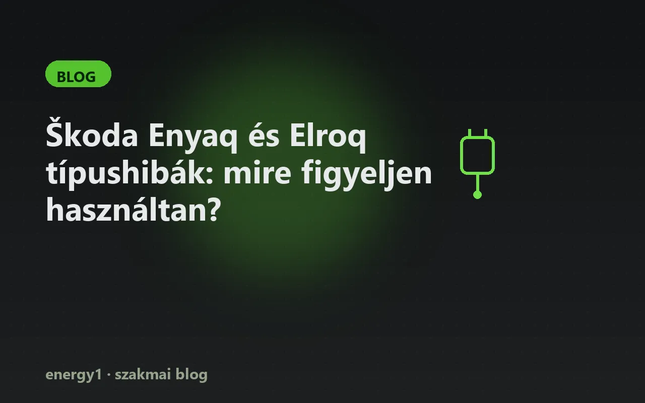 Škoda Enyaq és Elroq típushibák: mire figyeljen használtan?