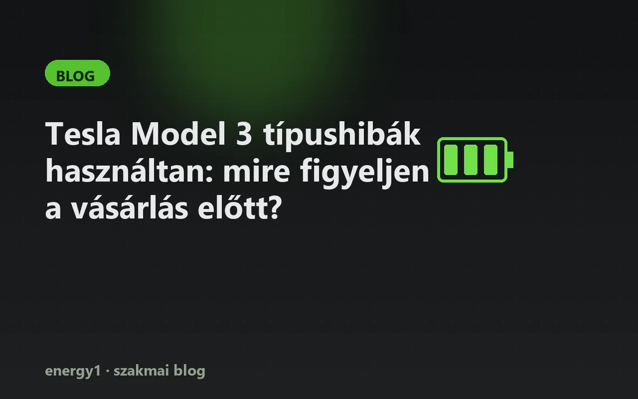 Tesla Model 3 típushibák használtan: mire figyeljen a vásárlás előtt?