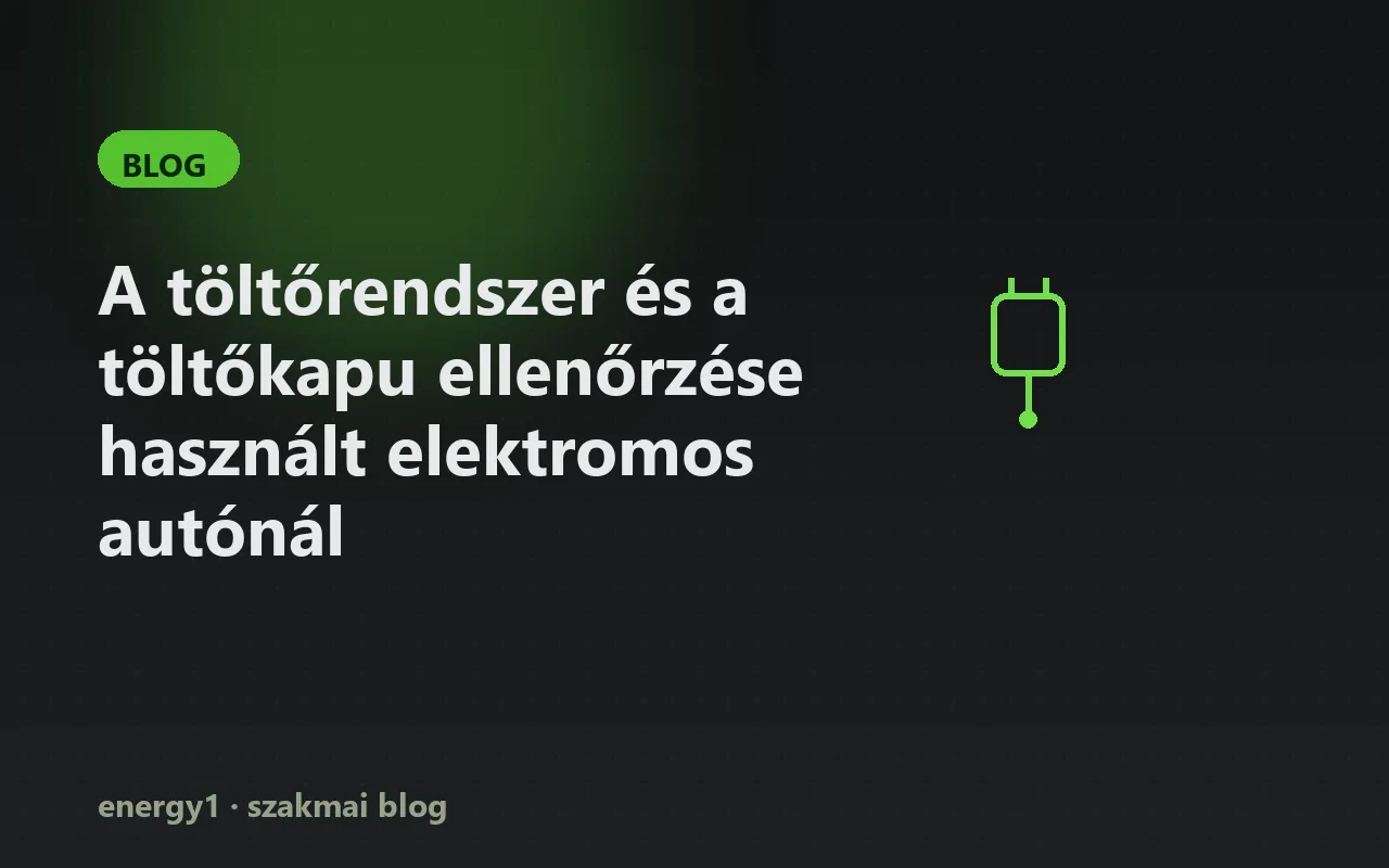 A töltőrendszer és a töltőkapu ellenőrzése használt elektromos autónál