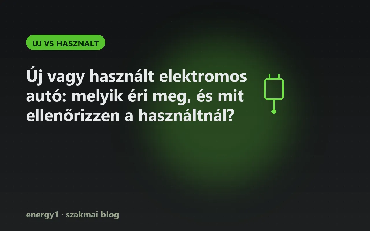 Új vagy használt elektromos autó: melyik éri meg, és mit ellenőrizzen a használtnál? - uj vs hasznalt