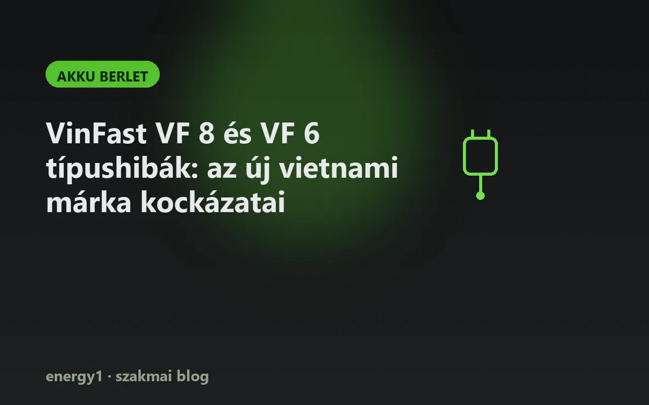 VinFast VF 8 és VF 6 típushibák: az új vietnami márka kockázatai - akku berlet