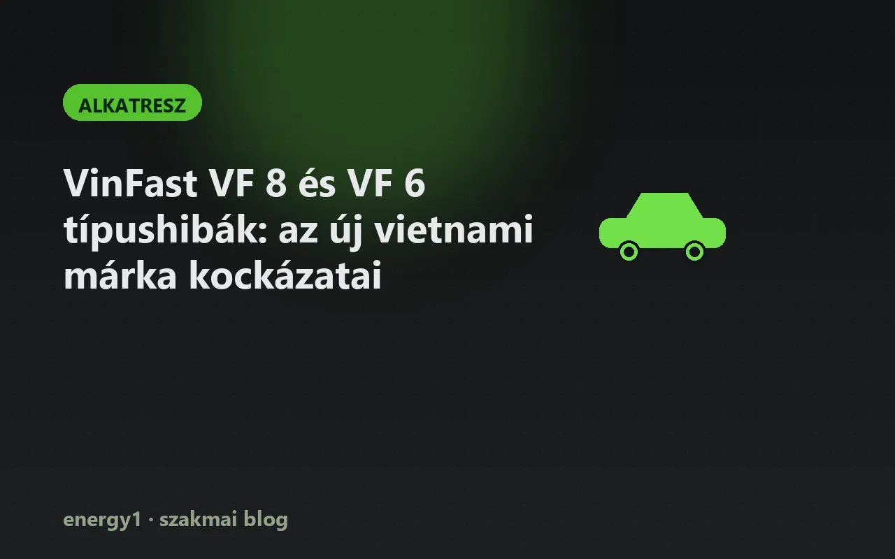 VinFast VF 8 és VF 6 típushibák: az új vietnami márka kockázatai - alkatresz